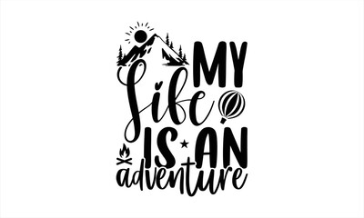 Fototapeta premium My Life Is An Adventure - Traveling T shirt Design, Modern calligraphy, Cut Files for Cricut Svg, Illustration for prints on bags, posters