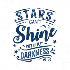 Stars can't shine without darkness, Hand lettering inspirational quote t-shirt design