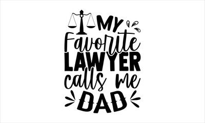 My Favorite Lawyer Calls Me Dad - Lawyer T shirt Design, Hand lettering illustration for your design, Modern calligraphy, Svg Files for Cricut, Poster, EPS