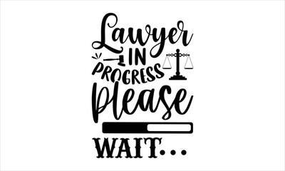 Lawyer In Progress Please Wait - Lawyer T shirt Design, Hand drawn lettering and calligraphy, Svg Files for Cricut, Instant Download, Illustration for prints on bags, posters