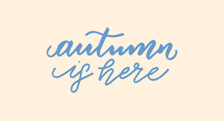 Autumn is here. Inspirational autumn handwritten quote, lettering, modern brush calligraphy. - 526555604