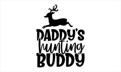 Daddy’s Hunting Buddy - Hobbies T shirt Design, Modern calligraphy, Cut Files for Cricut Svg, Illustration for prints on bags, posters