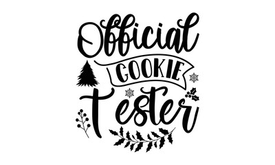 Official cookie tester- christmas t shirt, Holiday quotes, template for banner or poster holiday pattern lettering greeting cardmug, scrap booking, gift, printing press, vector illustration, svg