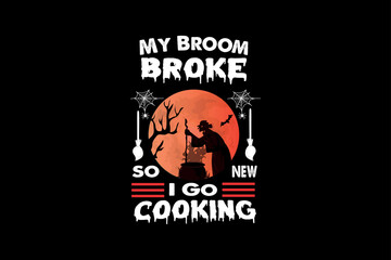 Fototapeta na wymiar my broom broke so new I go cooking, Halloween t-shirt design
