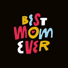 Best Mom Ever. Hand drawn colorful cartoon style vector illustration. Motivation modern typography lettering text