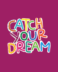 catch your dream quote lettering. Calligraphy inspiration graphic design typography element. colorfull simple vector sign. Vector illustration for t-shirt, poster, banner design 