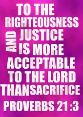 English Bible Verses  "  to do righteous and justice is more acceptable to the lord than sacrifice proverbs 21 ;3 "