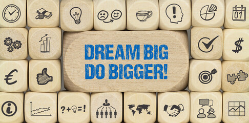 dream big, do bigger!