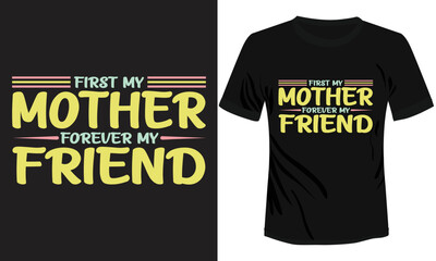 First My Mother Forever My Friend T-shirt Design