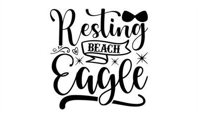 Resting beach eagle- Summer T-shirt Design, SVG Designs Bundle, cut files, handwritten phrase calligraphic design, funny eps files, svg cricut