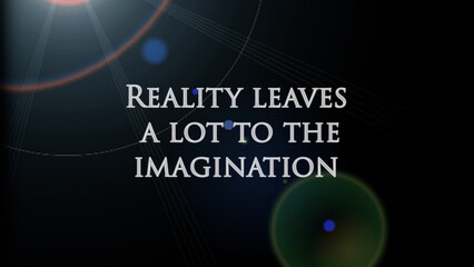 Inspiration Motivational Life Quote on background design “Reality leaves a lot to the imagination”