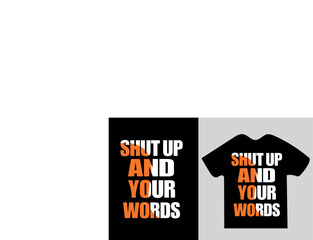 Shut Up And Your Words typography t-shirt design