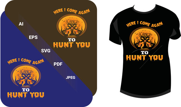 Here I Come Again To Hunt You Template T-shirt Design