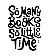 So many books, so little time. Motivational and inspirational vector hand drawn phrase. Hand lettering .