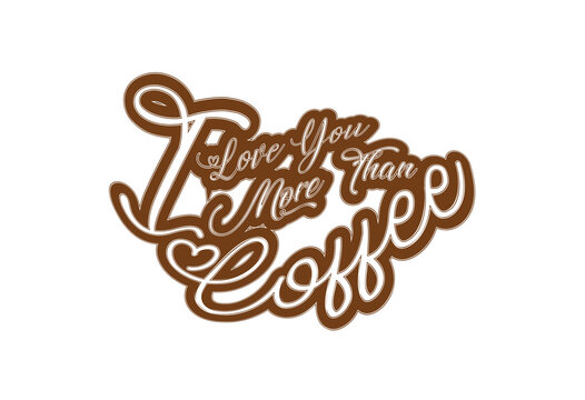 I love you more than coffee t shirt and sticker design template