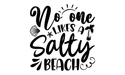 Fototapeta premium No one likes a salty beach- Summer t shirt design, Summer quotes svg, Summer beach typography lettering svg design for, Beach vector, Palm Trees