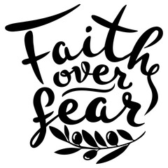 Vector calligraphic inscription Faith over fear in black on a white