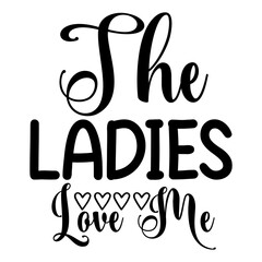 The Ladies Love Me
