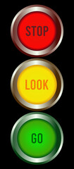 Push button, Stoplight sign colors. Icon traffic red, yellow and green. Stop, Look and Go on black vertical background.