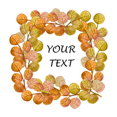 Watercolor square frame of leaves, autumn, ecology, brown yellow, botanical background, your inscription, postcard
