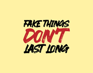"Fake Things Don't Last Long". Inspirational and Motivational Quotes Vector Isolated on Yellow Background. Suitable For All Needs Both Digital and Print, Example : Cutting Sticker, Poster, and Other.
