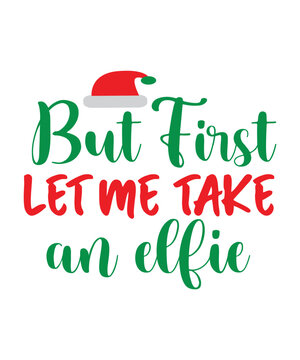 But First Let Me Take an Elfie, Christmas SVG, Winter svg, Santa SVG, Holiday, Merry Christmas, Christmas Bundle, Funny Christmas Shirt, Cut File Cricut, Christmas SVG Bundle, Winter svg, Santa SVG