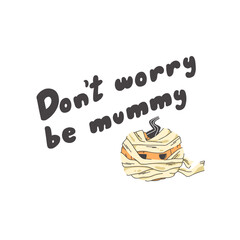 Hand-drawn lettering dont worry be mummy in doodle style with a pumpkin dressed up as a mummy.