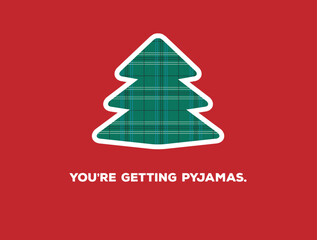 You are getting pyjamas Funny Christmas Card
