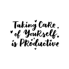 Hand drawn lettering motivational quote. The inscription: taking care of yourself is productive. Perfect design for greeting cards, posters, T-shirts, banners, print invitations. Self care concept.