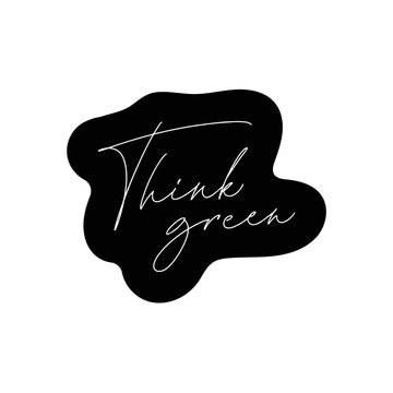 Think Green handwritten lettering text sign. Modern calligraphy eco sticker. Motivational quote for choosing eco friendly lifestyle. Concept of ecology and zero waste. Isolated vector illustration