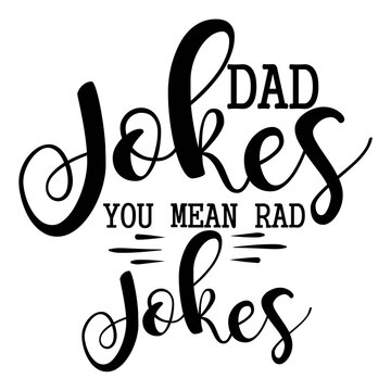 Dad Jokes, You Mean Rad Jokes