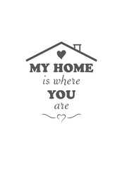 My home is where you are. Design for t-shirt