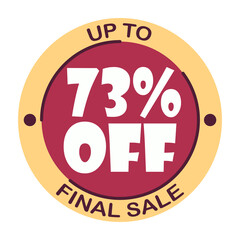 Up to seventy three percent off final sale. Icon 73 %. Special offer discount label with black Friday. Flat sales Vector percent off price reduce badge promotion design illustration isolated white