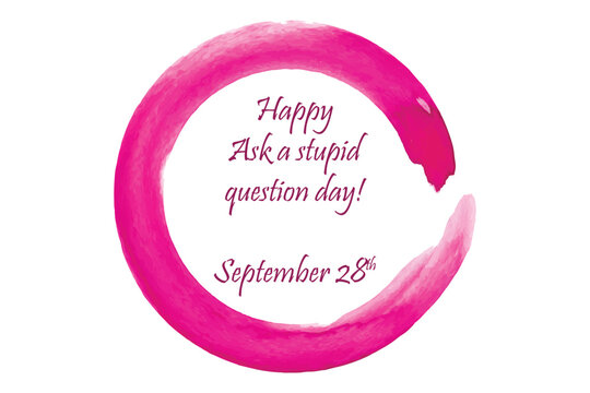 Happy Ask a Stupid Question day round banner on pink brush stroke frame background
