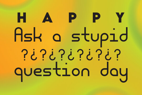 Happy Ask a Stupid Question day banner on green, yellow and orange retro gradient background - Powered by Adobe