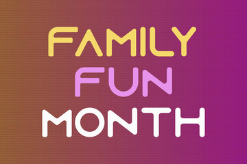 Family Fun Month text vector poster, banner, and t-shirt design. The family fun month rounded shape vector illustration. Celebrate the family day with poster, banner,  and t-shirt design. 