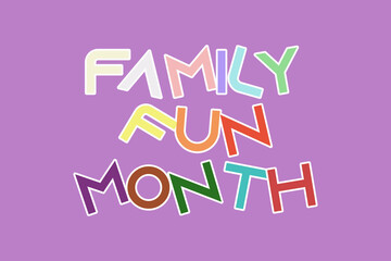 Family Fun Month typography vector poster, banner, and t-shirt design. The family fun month celebrate.