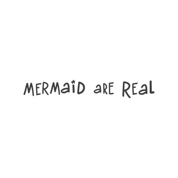 Mermaid Are Real - Handwritten Phrase