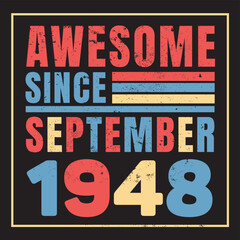 Awesome Since September 1948. Vintage Retro Birthday Vector, Birthday gifts for women or men, Vintage birthday shirts for wives or husbands, anniversary T-shirts for sisters or brother