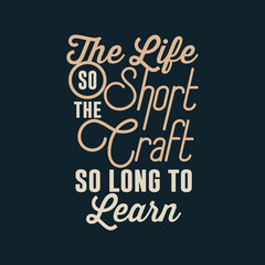 the life so short the craft so long to learn quote text art Calligraphy 