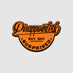 disappointed but not surprised quote text art Calligraphy 