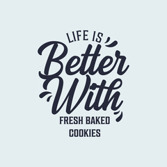 Simple Decorative Typography Quote Life is Better with Fresh Baked Cookie 