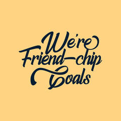 We are Friend chip Goals quote text art Calligraphy simple typography design