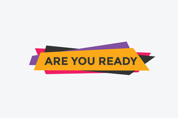 Are you ready button speech bubble. Are you ready Colorful label sign template. Are you ready text web template
