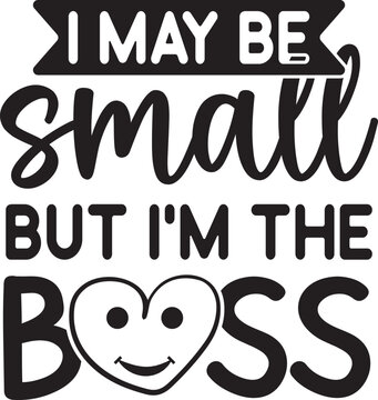 I May Be Small But I'm The Boss