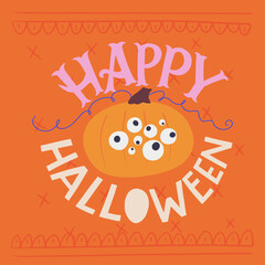 Happy Halloween hand lettering phrase and hand drawn illustration of spooky, eerie pumpkin with many eyes. Funny cartoon autumn holiday inscription for banner, poster, greeting card, party invitation.