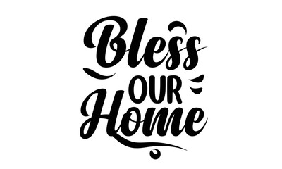 Bless Our Home T Shirt Design
