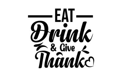 Eat Drink & Give Thank T Shirt Design