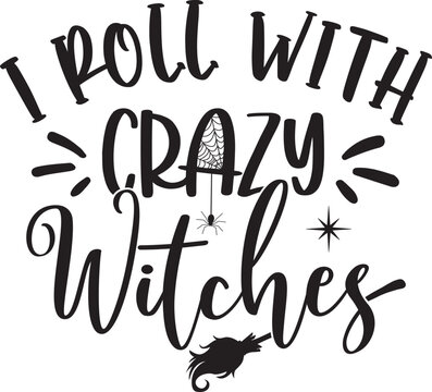 I Roll with Crazy Witches 2, Halloween Holiday, Happy Halloween, Vector Illustration File