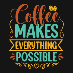 Coffee makes everything possible - Coffee quotes t shirt, poster, typographic slogan design vector